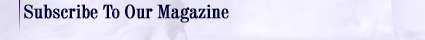 Subscribe To Our Magazine